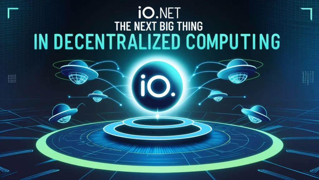 IO.net: The Next Big Thing in Decentralized Computing